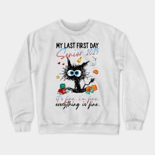 My Last First Day Senior 2025 It's Fine I'm Fine Everything is Fine Crewneck Sweatshirt